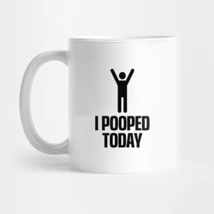 I Pooped Today Mug